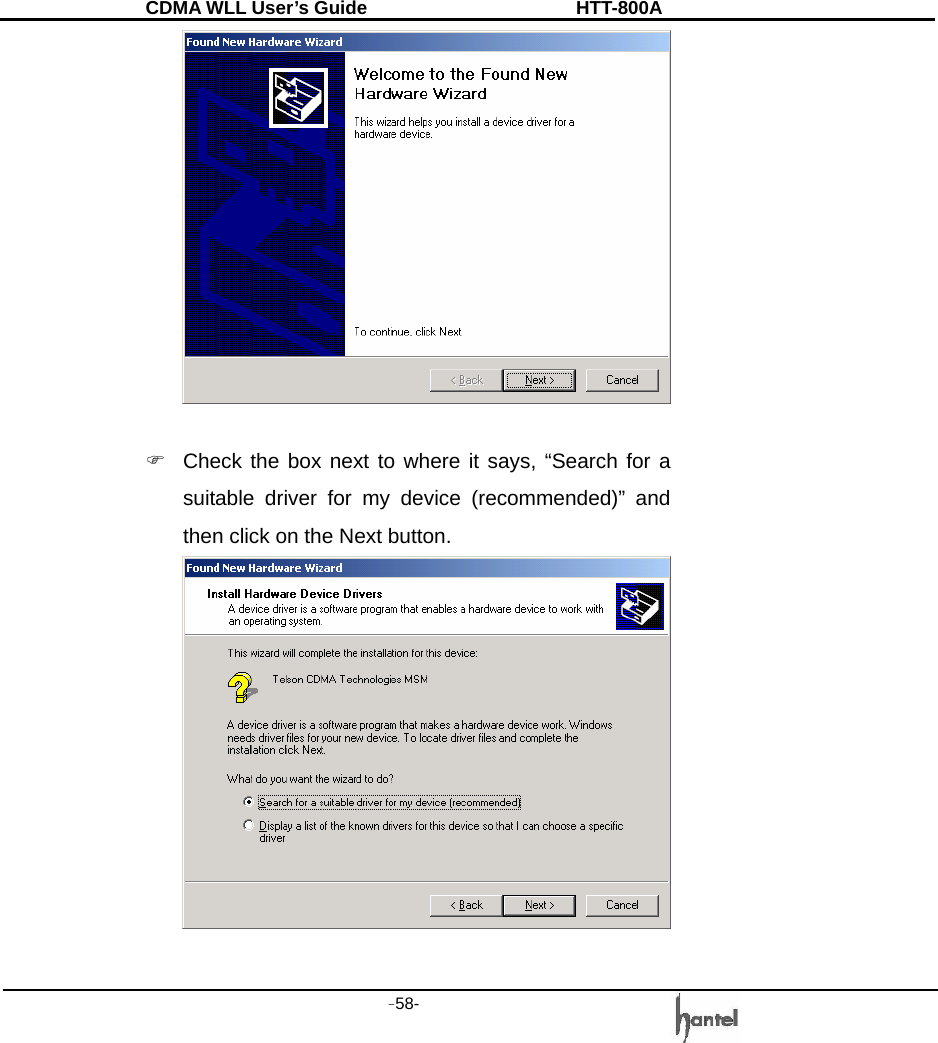 CDMA WLL User&rsquo;s Guide               HTT-800A -58-     )  Check the box next to where it says, &ldquo;Search for a suitable driver for my device (recommended)&rdquo; and then click on the Next button.   