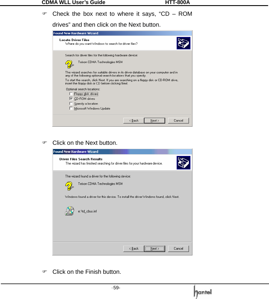 CDMA WLL User&rsquo;s Guide               HTT-800A -59-   )  Check the box next to where it says, &ldquo;CD &ndash; ROM drives&rdquo; and then click on the Next button.   )  Click on the Next button.   )  Click on the Finish button. 