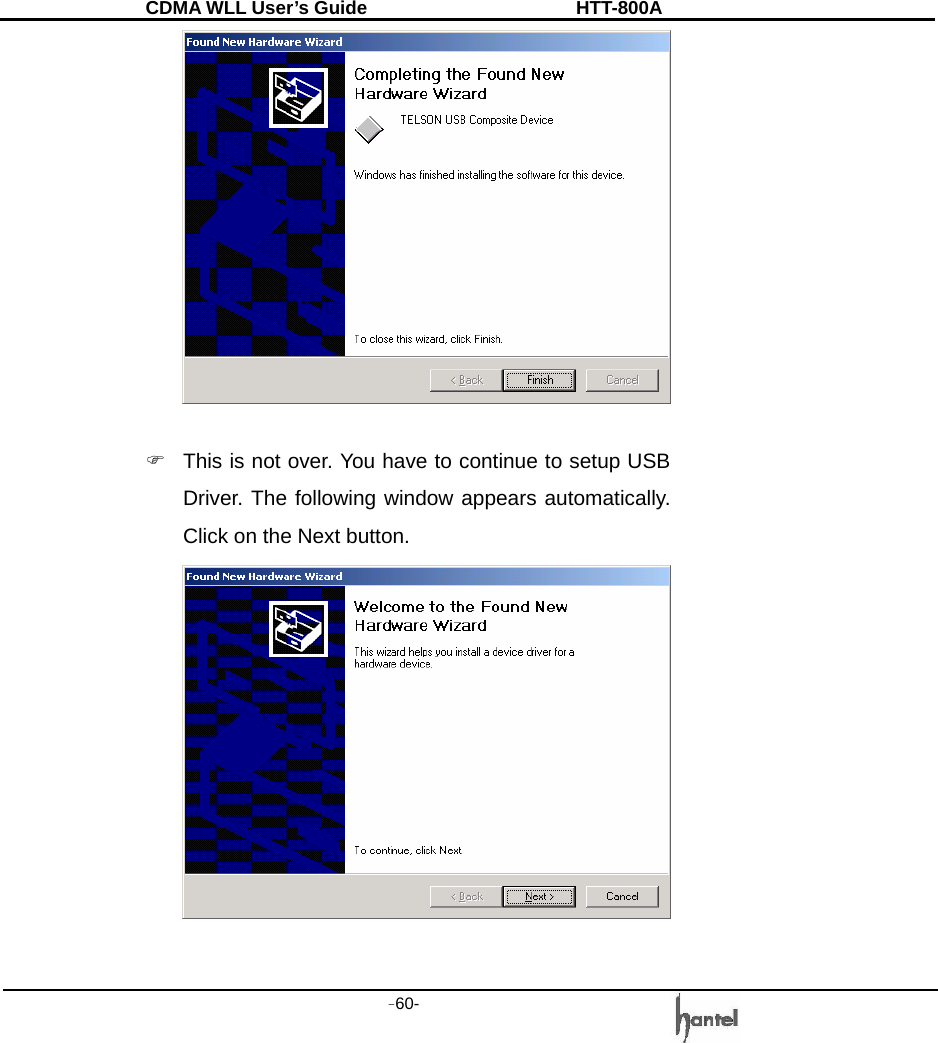 CDMA WLL User&rsquo;s Guide               HTT-800A -60-     )  This is not over. You have to continue to setup USB Driver. The following window appears automatically. Click on the Next button.   