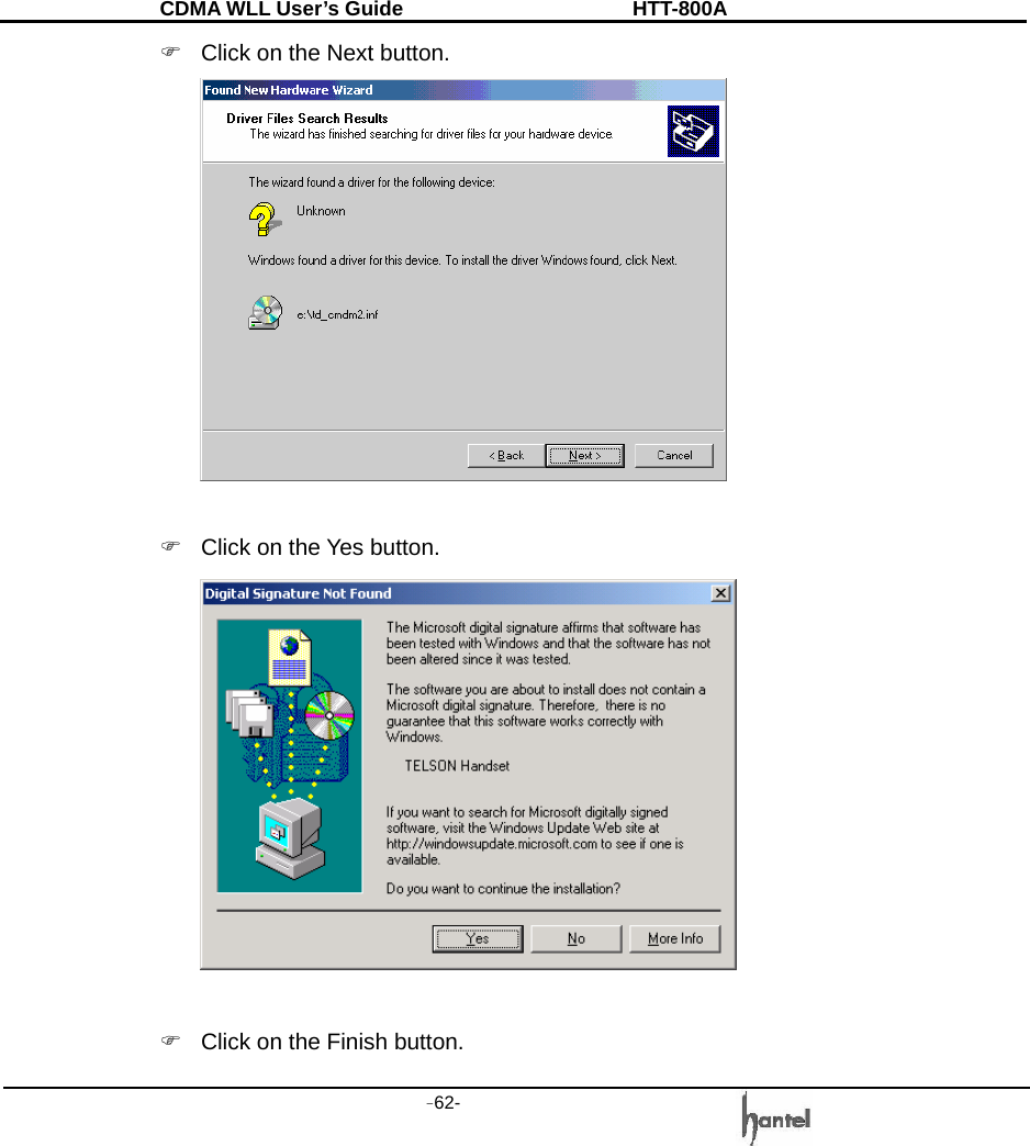 CDMA WLL User&rsquo;s Guide               HTT-800A -62-   )  Click on the Next button.    )  Click on the Yes button.   )  Click on the Finish button. 