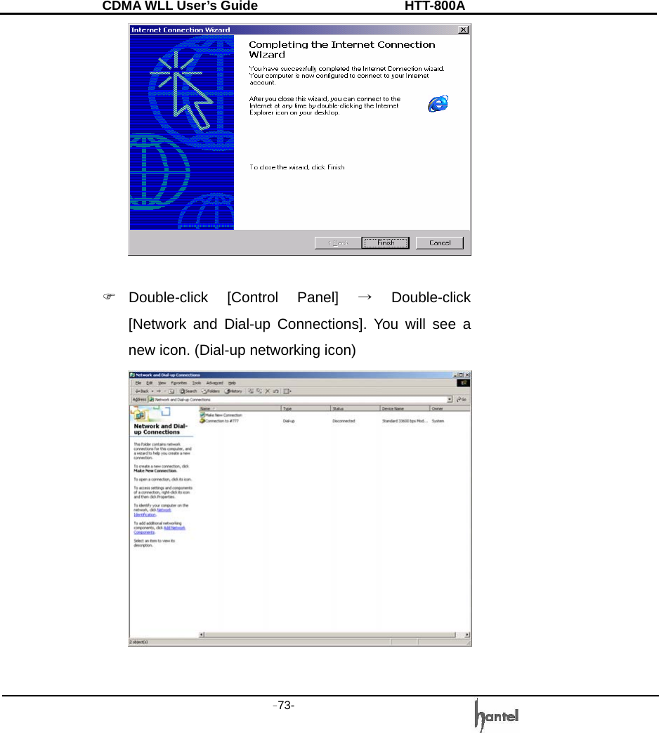 CDMA WLL User&rsquo;s Guide               HTT-800A -73-     ) Double-click  [Control  Panel]  &rarr; Double-click [Network and Dial-up Connections]. You will see a new icon. (Dial-up networking icon)   