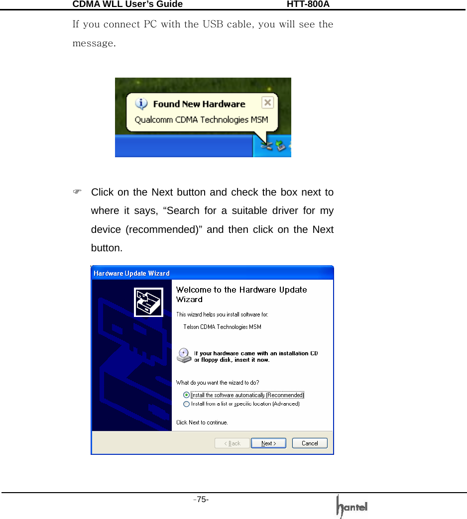 CDMA WLL User&rsquo;s Guide               HTT-800A -75-   If you connect PC with the USB cable, you will see the message.    )  Click on the Next button and check the box next to where it says, &ldquo;Search for a suitable driver for my device (recommended)&rdquo; and then click on the Next button.   