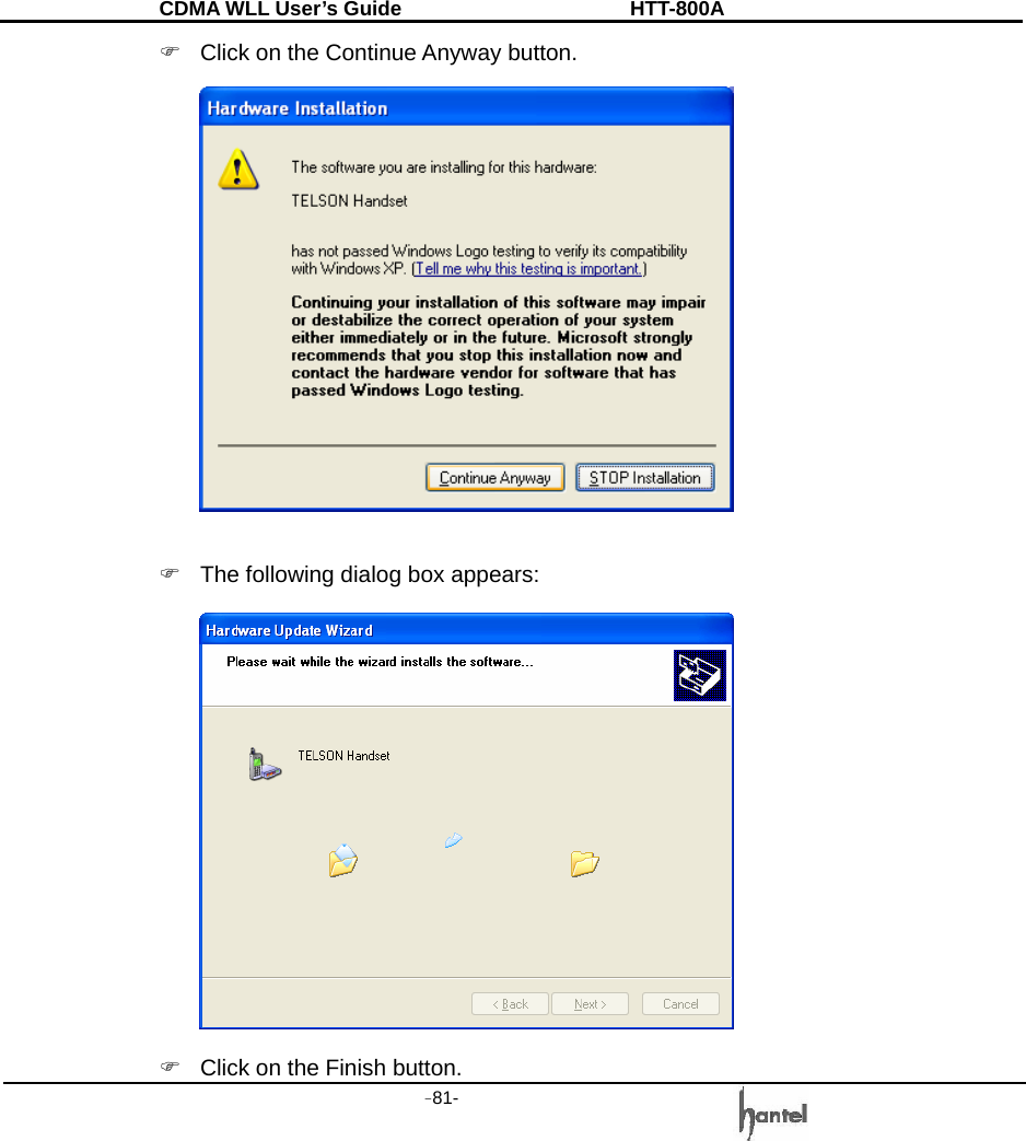 CDMA WLL User&rsquo;s Guide               HTT-800A -81-   )  Click on the Continue Anyway button.   )  The following dialog box appears:  )  Click on the Finish button. 