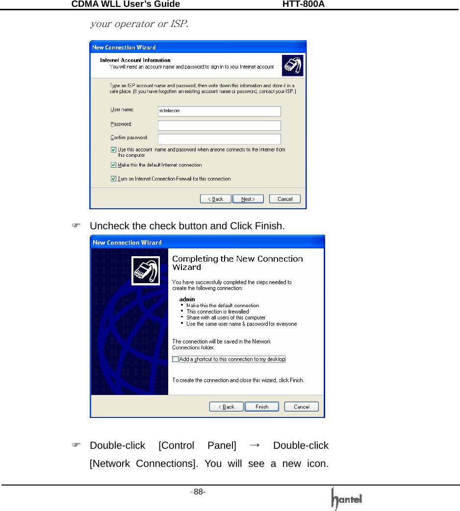 CDMA WLL User&rsquo;s Guide               HTT-800A -88-   your operator or ISP.  )  Uncheck the check button and Click Finish.    ) Double-click  [Control  Panel]  &rarr; Double-click [Network Connections]. You will see a new icon. 