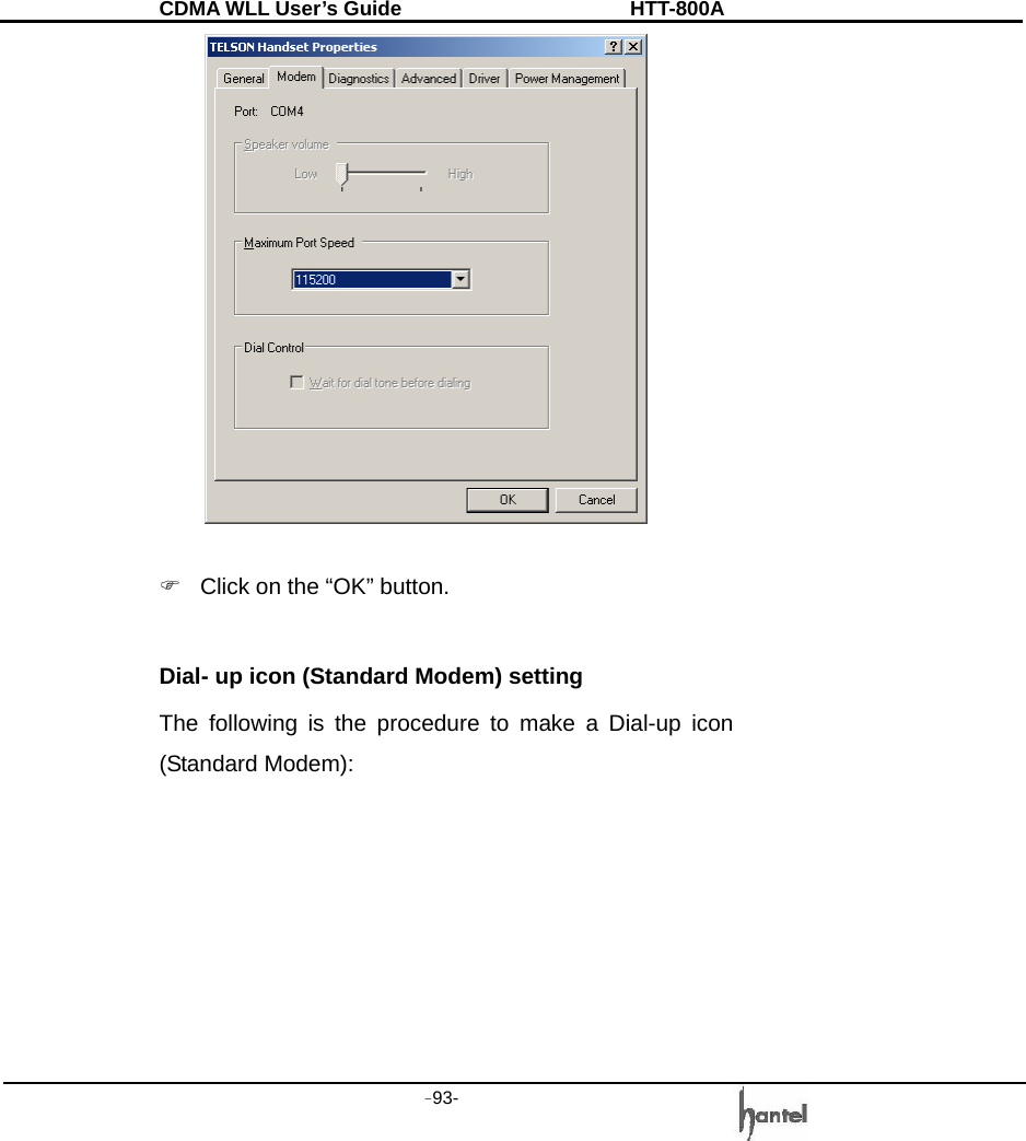 CDMA WLL User&rsquo;s Guide               HTT-800A -93-     )  Click on the &ldquo;OK&rdquo; button.   Dial- up icon (Standard Modem) setting The following is the procedure to make a Dial-up icon (Standard Modem):     