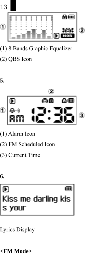 13  (1) 8 Bands Graphic Equalizer (2) QBS Icon  5.  (1) Alarm Icon (2) FM Scheduled Icon (3) Current Time  6.     Lyrics Display  <FM Mode> 