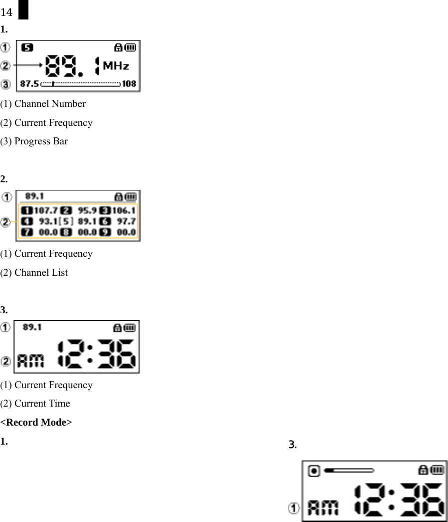 14 1.  (1) Channel Number (2) Current Frequency (3) Progress Bar  2.  (1) Current Frequency (2) Channel List  3.  (1) Current Frequency (2) Current Time <Record Mode> 1. 3.  