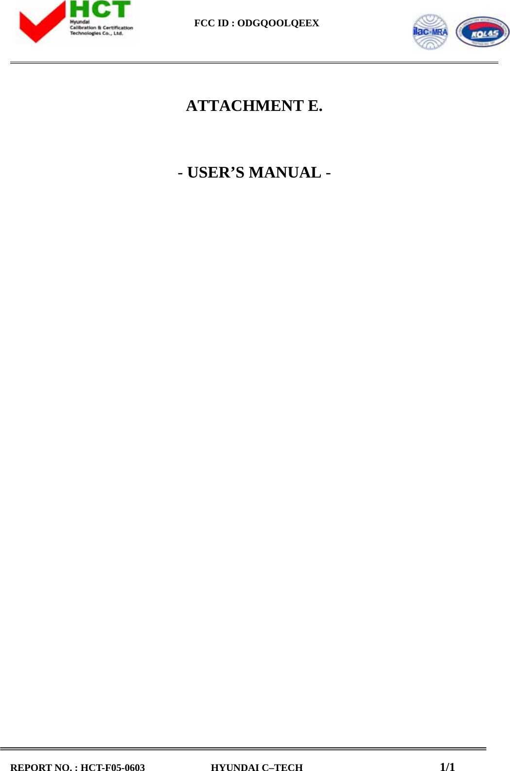    FCC ID : ODGQOOLQEEX                                                                                                     REPORT NO. : HCT-F05-0603             HYUNDAI C&ndash;TECH                           1/1         ATTACHMENT E.   - USER&rsquo;S MANUAL -                                   