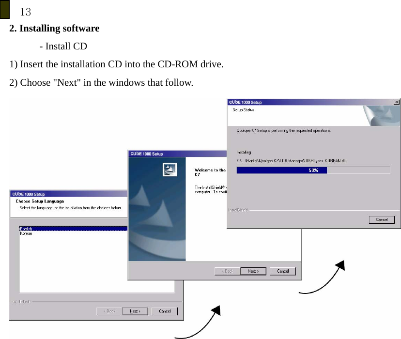 13 2. Installing software - Install CD 1) Insert the installation CD into the CD-ROM drive. 2) Choose "Next" in the windows that follow.         