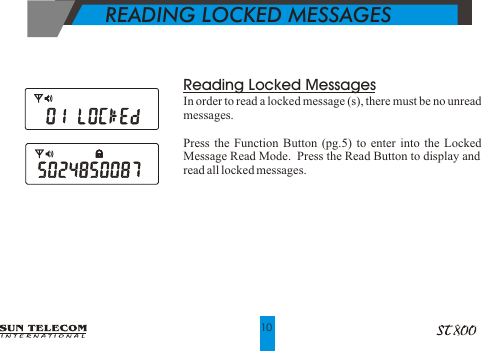  Reading Locked MessagesIn order to read a locked message (s), there must be no unread messages.Press the Function Button (pg.5) to enter into the Locked Message Read Mode.  Press the Read Button to display and read all locked messages.           READING LOCKED MESSAGES   10