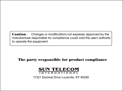 Caution :    Changes or modifications not expressly approved by the  manufacturer responsible for compliance could void the user's authority to operate this equipment.