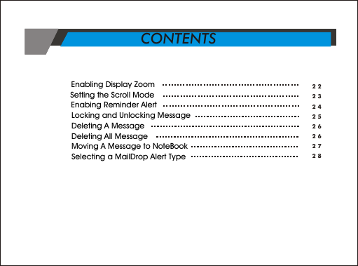                                  Enabling Display Zoom            Setting the Scroll Mode               Enabing Reminder Alert                       Locking and Unlocking Message             Deleting A Message             Deleting All Message                   Moving A Message to NoteBook             Selecting a MailDrop Alert Type2223242526262728CONTENTS