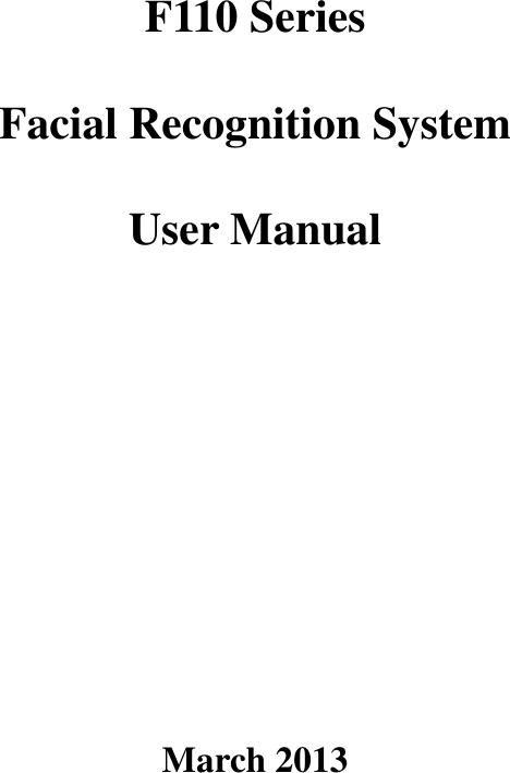    F110 Series Facial Recognition System User Manual     March 2013 