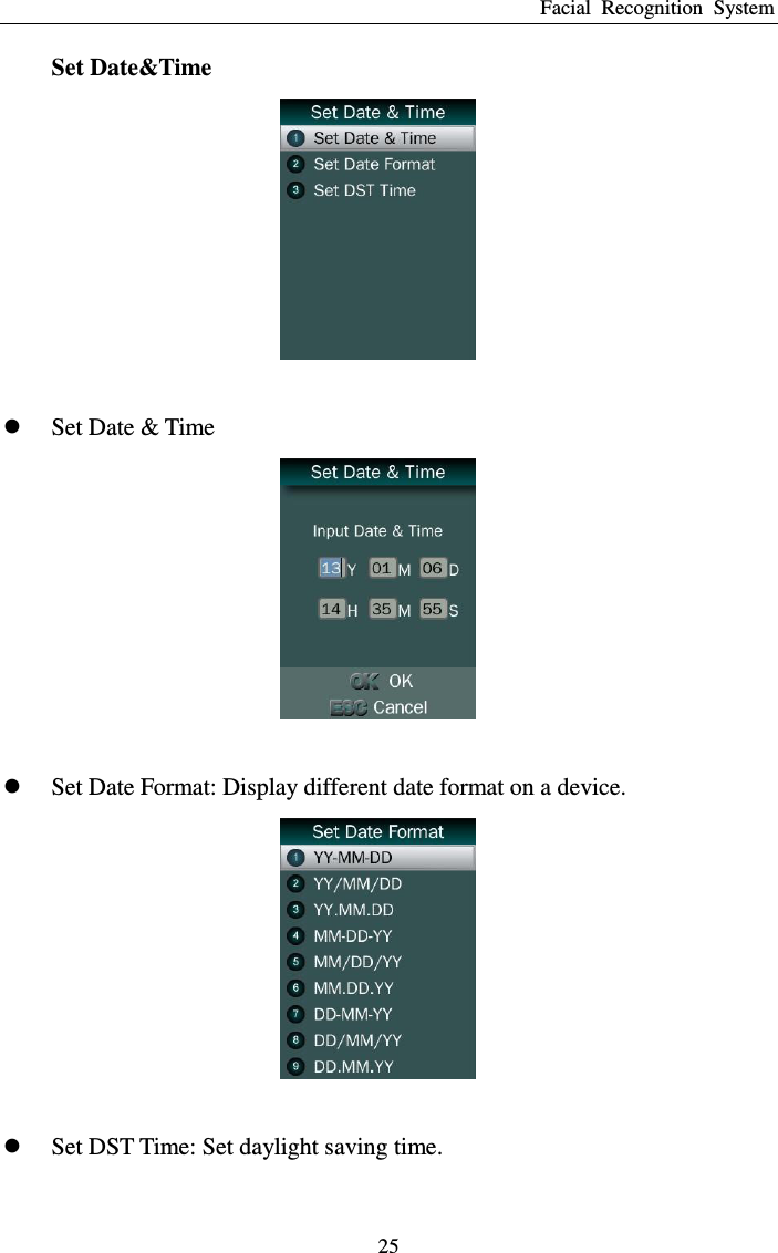 Facial  Recognition  System 25 Set Date&amp;Time    Set Date &amp; Time    Set Date Format: Display different date format on a device.    Set DST Time: Set daylight saving time. 