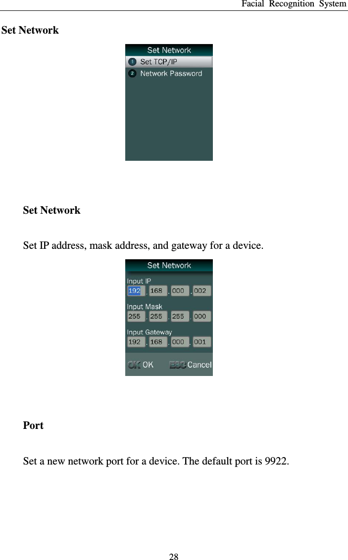 Facial  Recognition  System 28 Set Network   Set Network Set IP address, mask address, and gateway for a device.   Port   Set a new network port for a device. The default port is 9922.  