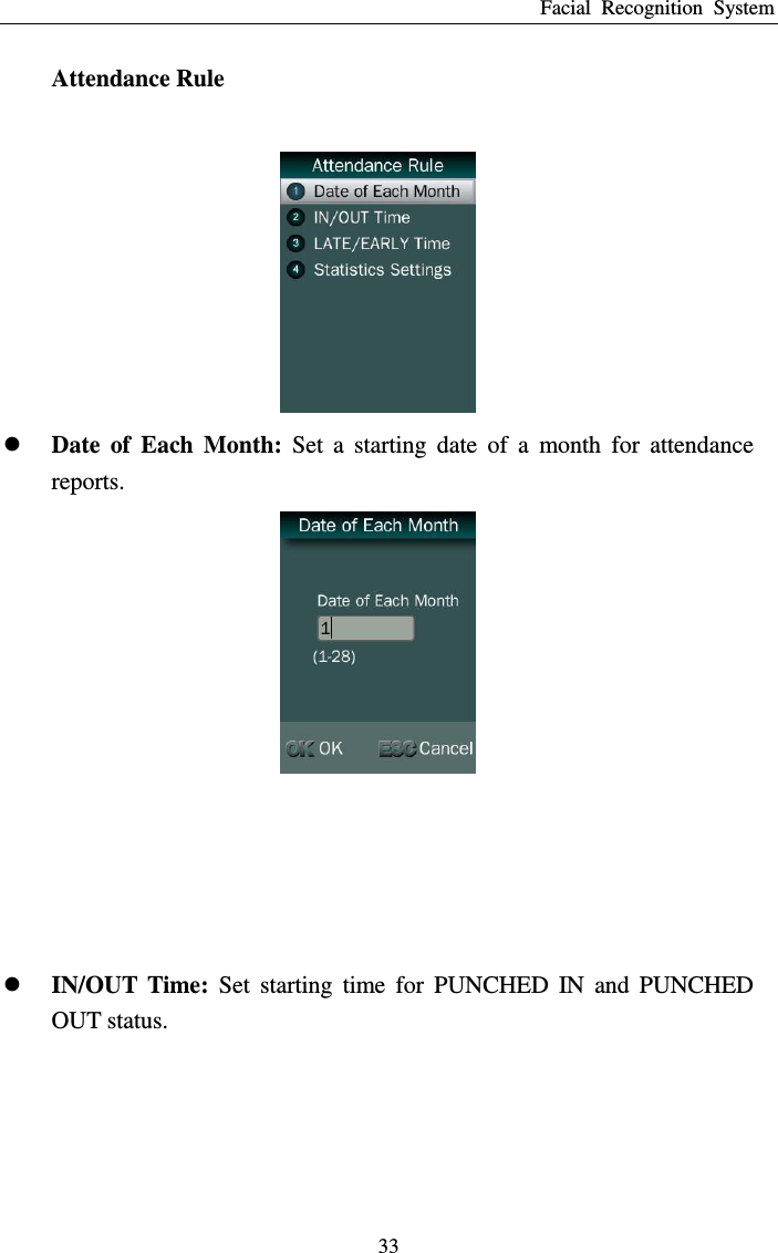 Facial  Recognition  System 33 Attendance Rule   Date  of  Each  Month:  Set  a  starting  date  of  a  month  for  attendance reports.        IN/OUT  Time:  Set  starting  time  for  PUNCHED  IN  and  PUNCHED OUT status. 