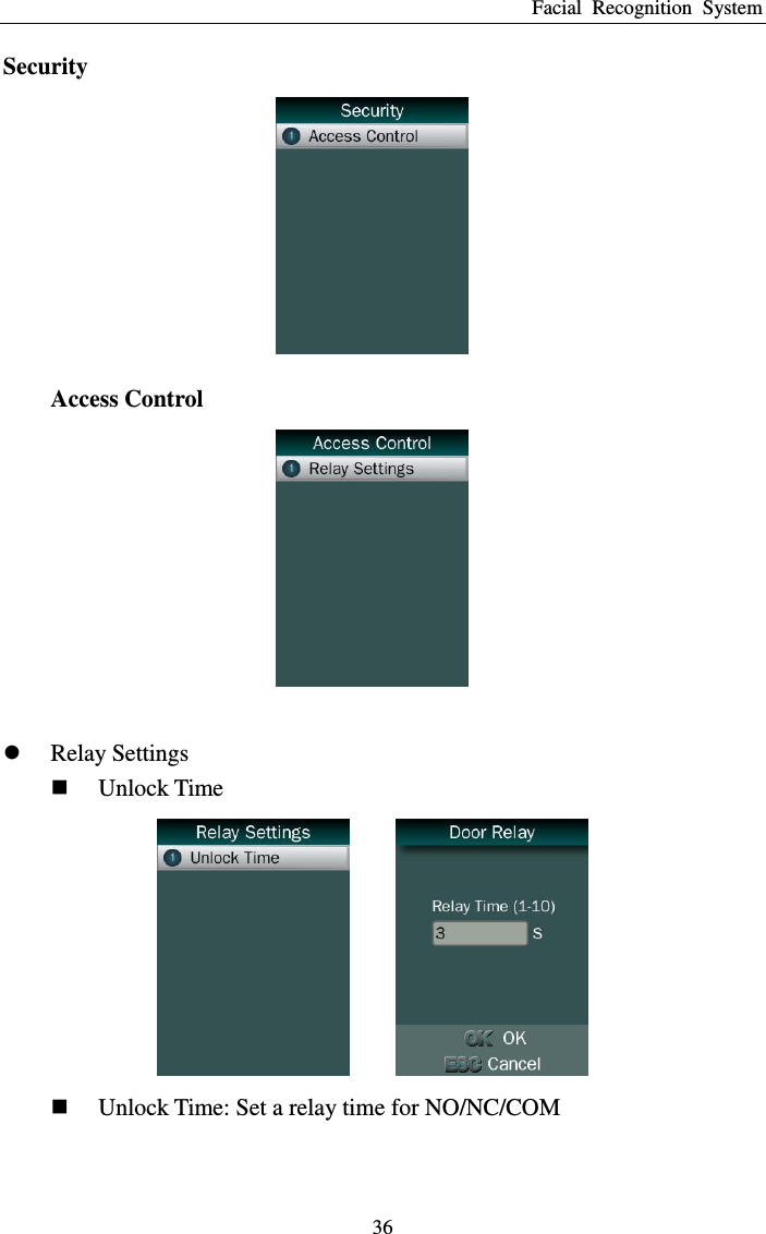 Facial  Recognition  System 36 Security  Access Control    Relay Settings  Unlock Time     Unlock Time: Set a relay time for NO/NC/COM 