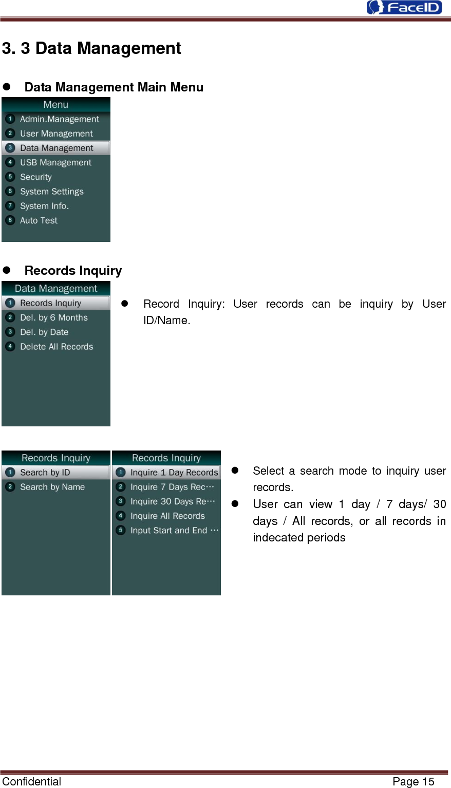  Confidential                                                           Page 15    3. 3 Data Management  Data Management Main Menu    Records Inquiry      Record  Inquiry:  User  records  can  be  inquiry  by  User ID/Name.          Select a  search mode to  inquiry user records.   User  can  view  1  day  /  7  days/  30 days  /  All  records,  or  all  records  in indecated periods              