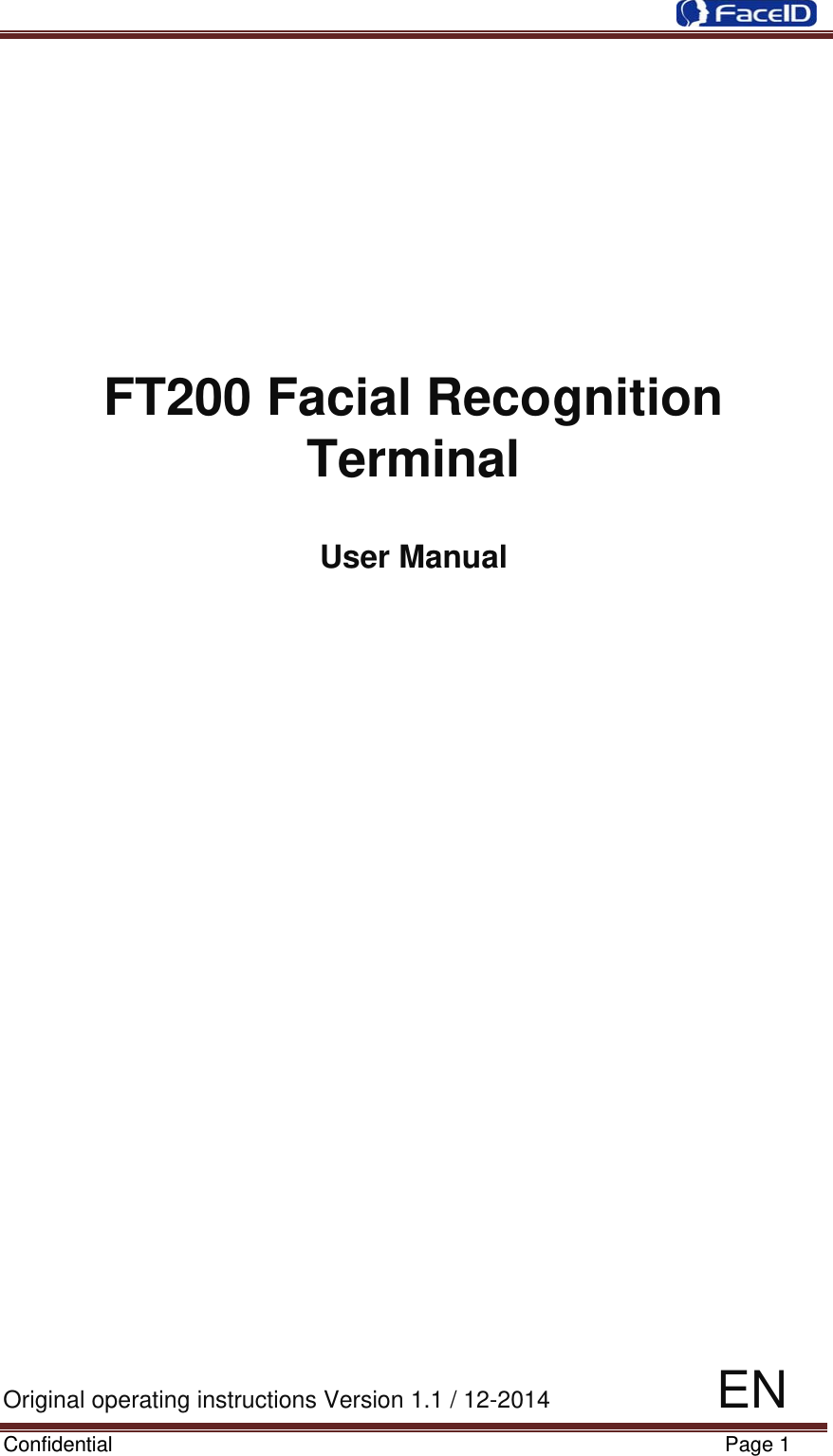  Confidential                                                           Page 1 FT200 Facial Recognition Terminal  User Manual Original operating instructions Version 1.1 / 12-2014              EN 