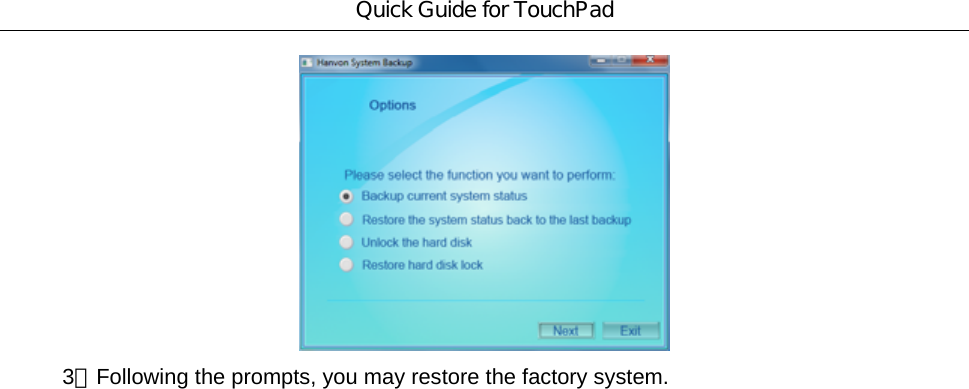 Quick Guide for TouchPad  3、Following the prompts, you may restore the factory system. 