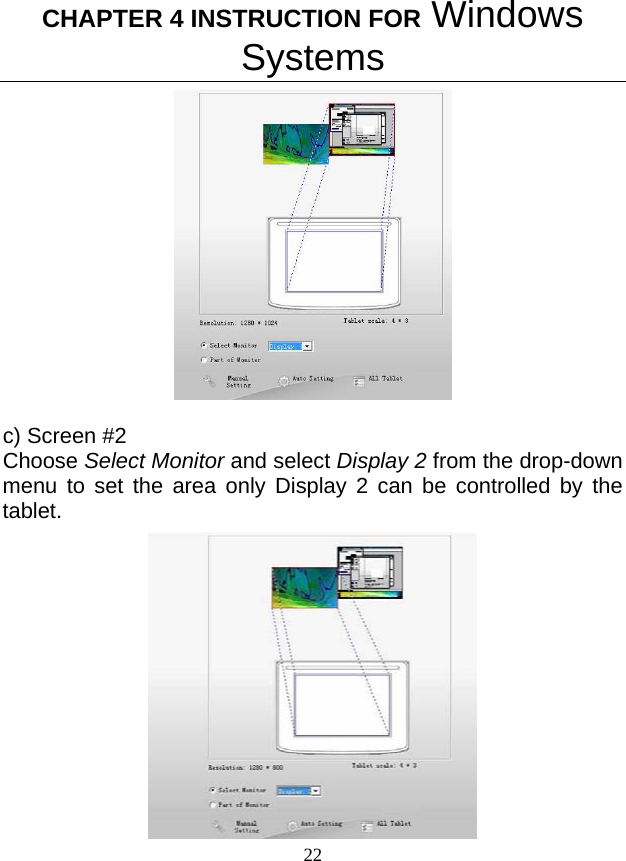CHAPTER 4 INSTRUCTION FOR Windows Systems 22  c) Screen #2 Choose Select Monitor and select Display 2 from the drop-down menu to set the area only Display 2 can be controlled by the tablet.  