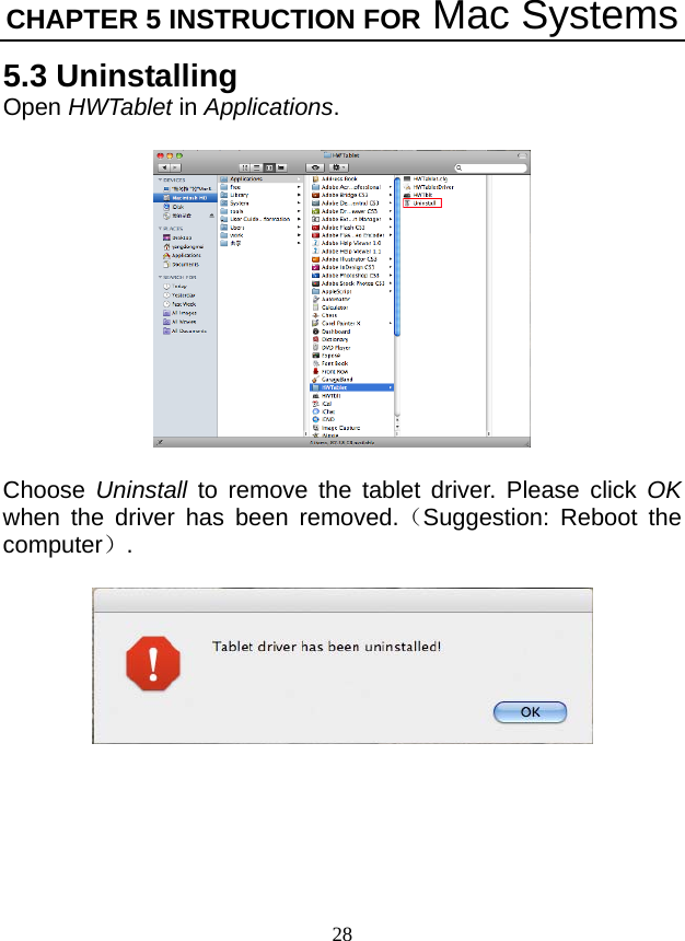CHAPTER 5 INSTRUCTION FOR Mac Systems 28 5.3 Uninstalling Open HWTablet in Applications.  Choose  Uninstall to remove the tablet driver. Please click OK when the driver has been removed.（Suggestion: Reboot the computer）.     
