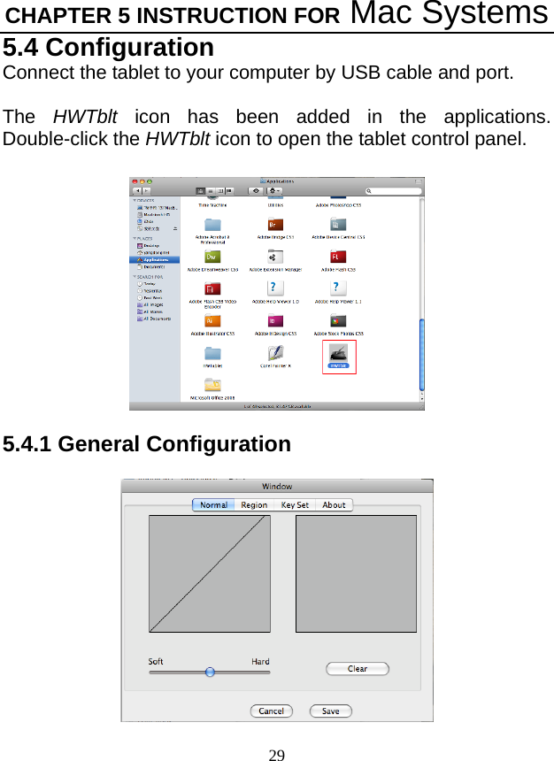 CHAPTER 5 INSTRUCTION FOR Mac Systems 29 5.4 Configuration Connect the tablet to your computer by USB cable and port.  The  HWTblt icon has been added in the applications. Double-click the HWTblt icon to open the tablet control panel.  5.4.1 General Configuration  