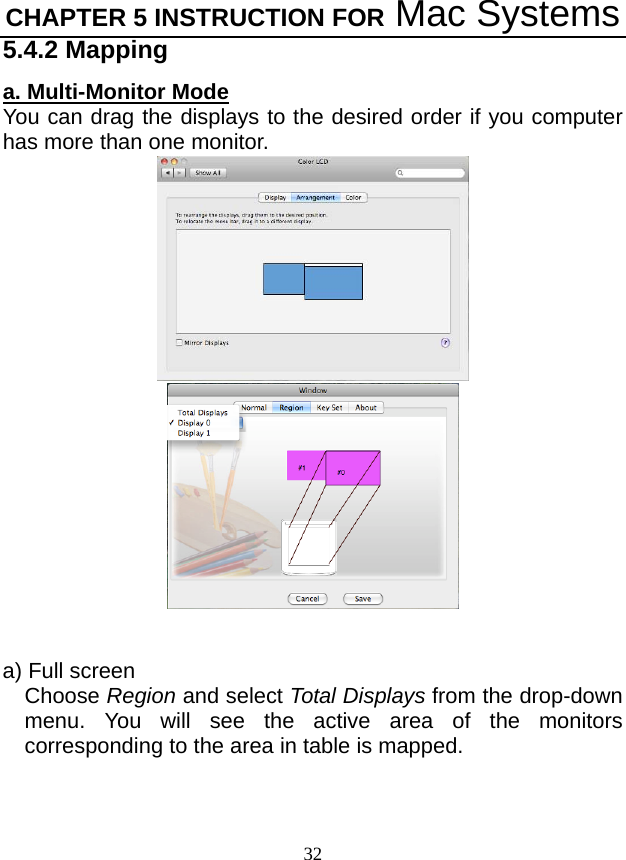 CHAPTER 5 INSTRUCTION FOR Mac Systems 32 5.4.2 Mapping a. Multi-Monitor Mode You can drag the displays to the desired order if you computer has more than one monitor.       a) Full screen Choose Region and select Total Displays from the drop-down menu. You will see the active area of the monitors corresponding to the area in table is mapped. 