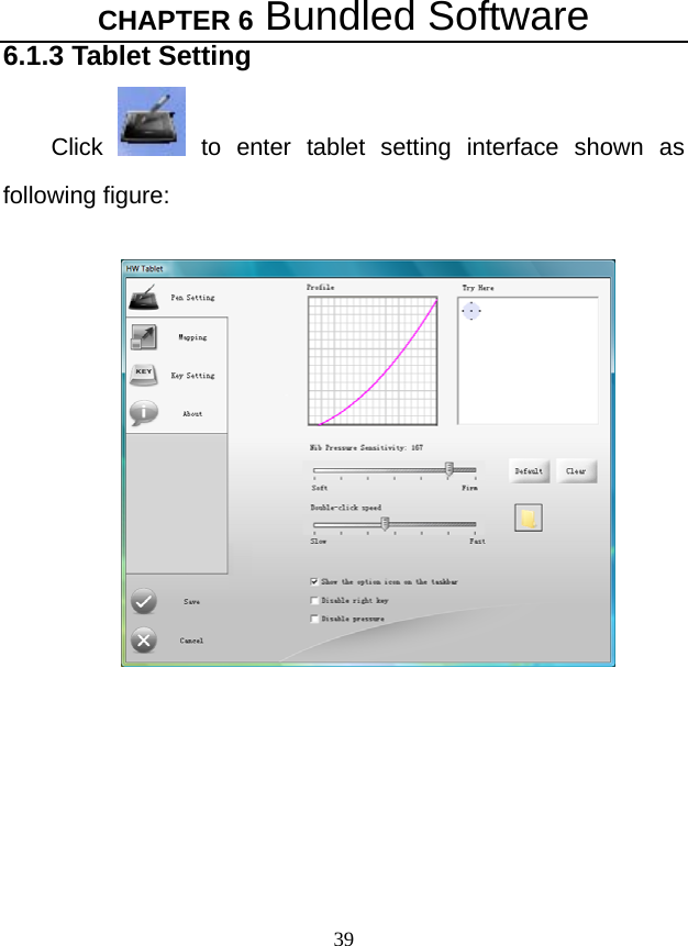 CHAPTER 6 Bundled Software 39 6.1.3 Tablet Setting Click   to enter tablet setting interface shown as following figure:   
