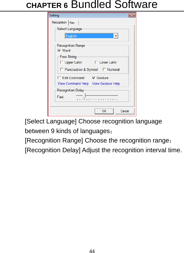 CHAPTER 6 Bundled Software 44  [Select Language] Choose recognition language between 9 kinds of languages； [Recognition Range] Choose the recognition range； [Recognition Delay] Adjust the recognition interval time.    
