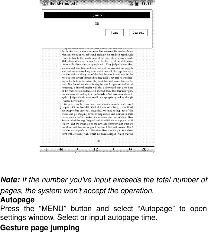                   Note: If the number you’ve input exceeds the total number of pages, the system won’t accept the operation. Autopage Press  the  “MENU”  button  and  select  “Autopage”  to  open settings window. Select or input autopage time. Gesture page jumping   