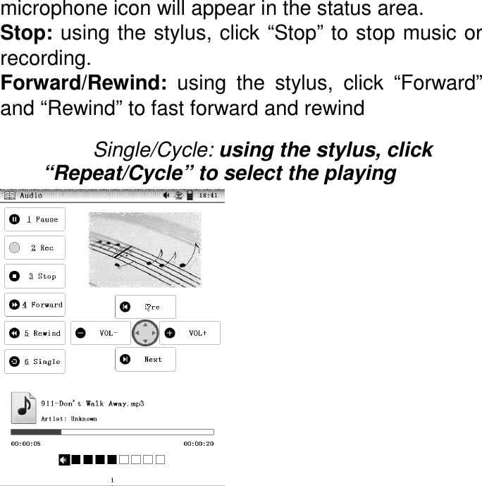 microphone icon will appear in the status area.   Stop: using the stylus, click “Stop” to stop music or recording.   Forward/Rewind:  using  the  stylus,  click  “Forward” and “Rewind” to fast forward and rewind  Single/Cycle: using the stylus, click “Repeat/Cycle” to select the playing      
