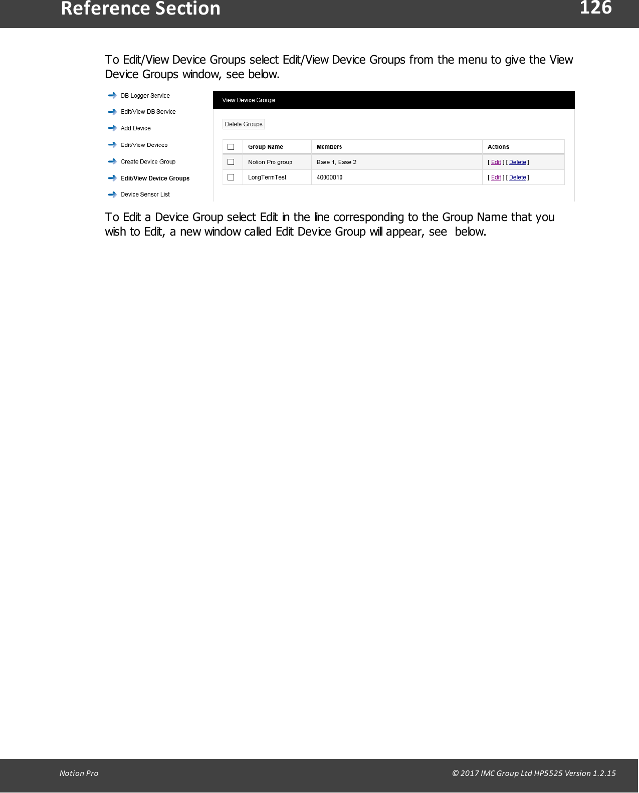 126Notion  Pro                                                                                                                                                                                                                                  &copy; 2017 IMC Group Ltd HP5525 Version 1.2.15Reference SectionTo Edit/View Device Groups select Edit/View Device Groups from the menu to give the ViewDevice Groups window, see below.To Edit a Device Group select Edit in the line corresponding to the Group Name that youwish to Edit, a new window called Edit Device Group will appear, see  below.