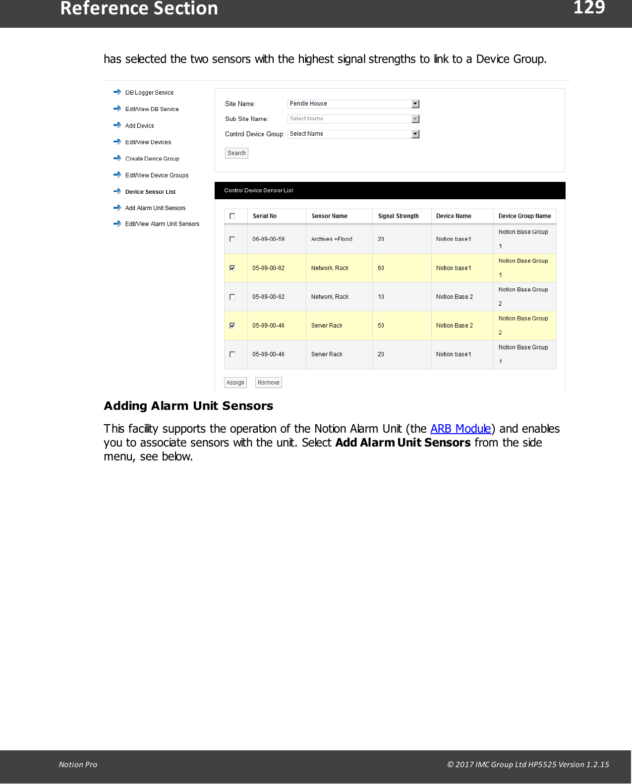 129Notion  Pro                                                                                                                                                                                                                                  &copy; 2017 IMC Group Ltd HP5525 Version 1.2.15Reference Sectionhas selected the two sensors with the highest signal strengths to link to a Device Group.Adding Alarm Unit SensorsThis facility supports the operation of the Notion Alarm Unit (the ARB Module) and enablesyou to associate sensors with the unit. Select Add Alarm Unit Sensors from the sidemenu, see below.