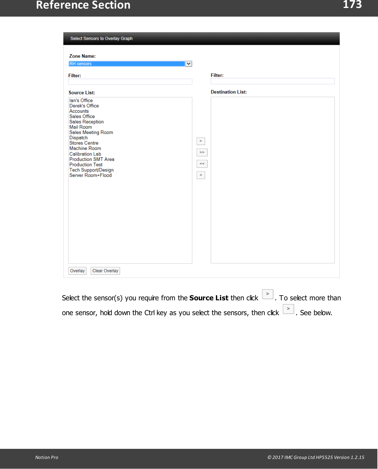 173Notion  Pro                                                                                                                                                                                                                                  &copy; 2017 IMC Group Ltd HP5525 Version 1.2.15Reference SectionSelect the sensor(s) you require from the Source List then  click  . To select more thanone sensor, hold down the Ctrl key as you select the sensors, then click  . See below.