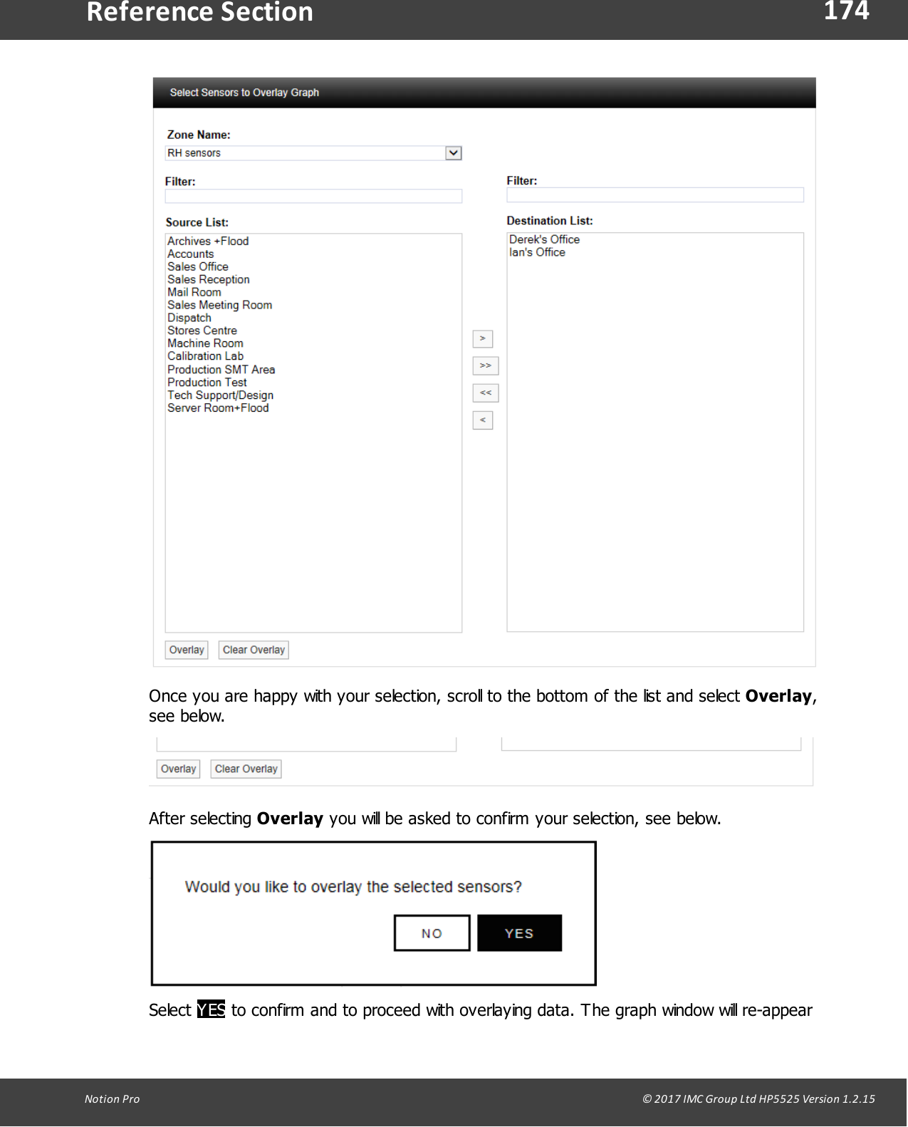 174Notion  Pro                                                                                                                                                                                                                                  &copy; 2017 IMC Group Ltd HP5525 Version 1.2.15Reference SectionOnce you are happy with your selection, scroll to the bottom of the list and select Overlay,see below.After  selecting  Overlay you will be asked to confirm your selection, see below.Select YES to confirm and to proceed with overlaying data. The graph window will re-appear
