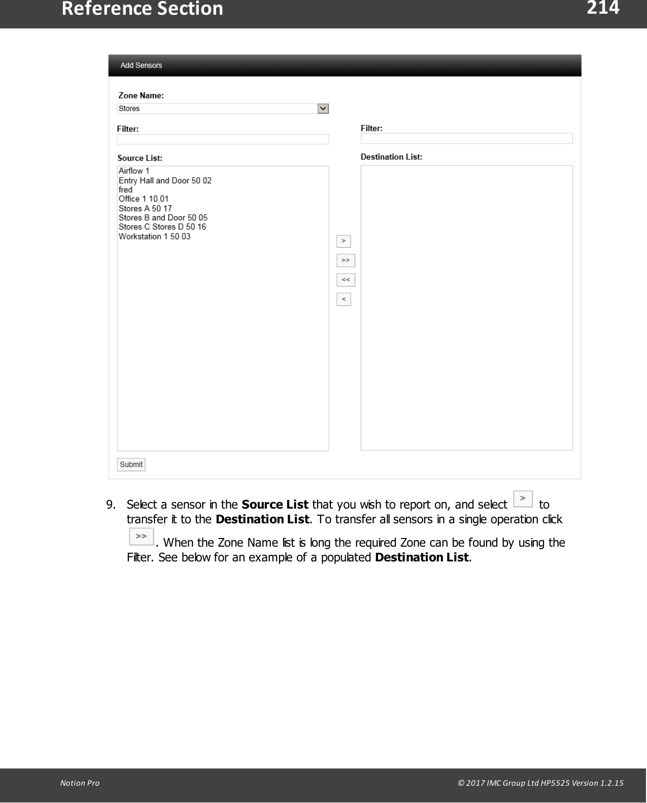 214Notion  Pro                                                                                                                                                                                                                                  &copy; 2017 IMC Group Ltd HP5525 Version 1.2.15Reference Section9. Select a sensor in the Source List that you wish to report on, and select   totransfer it to the Destination List. To transfer all sensors in a single operation click. When the Zone Name list is long the required Zone can be found by using theFilter. See below for an example of a populated Destination List.