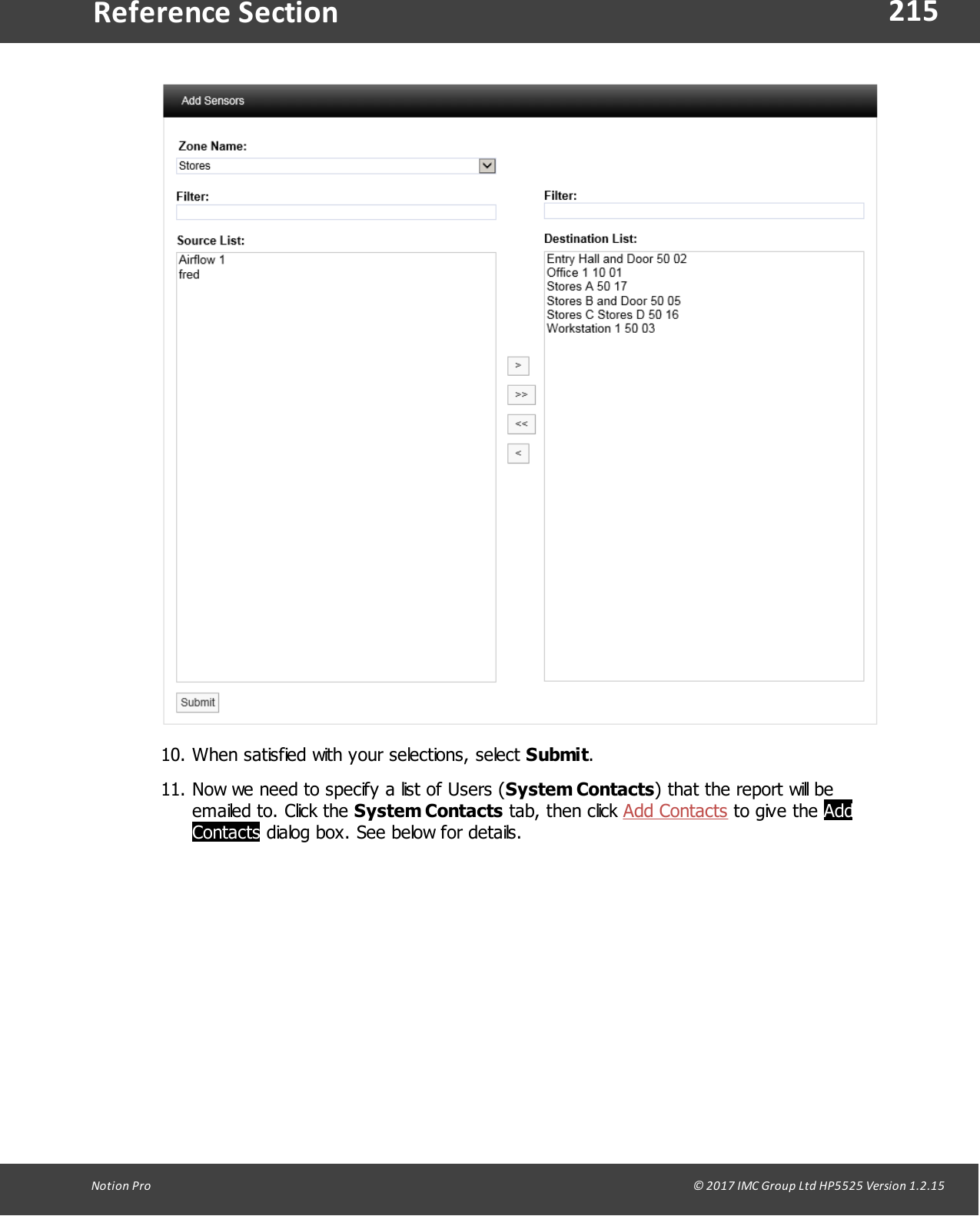 215Notion  Pro                                                                                                                                                                                                                                  &copy; 2017 IMC Group Ltd HP5525 Version 1.2.15Reference Section10. When satisfied with your selections, select Submit. 11. Now we need to specify a list of Users (System Contacts) that the report will beemailed to. Click the System Contacts tab,  then click  Add Contacts to  give  the AddContacts dialog box. See below for details.