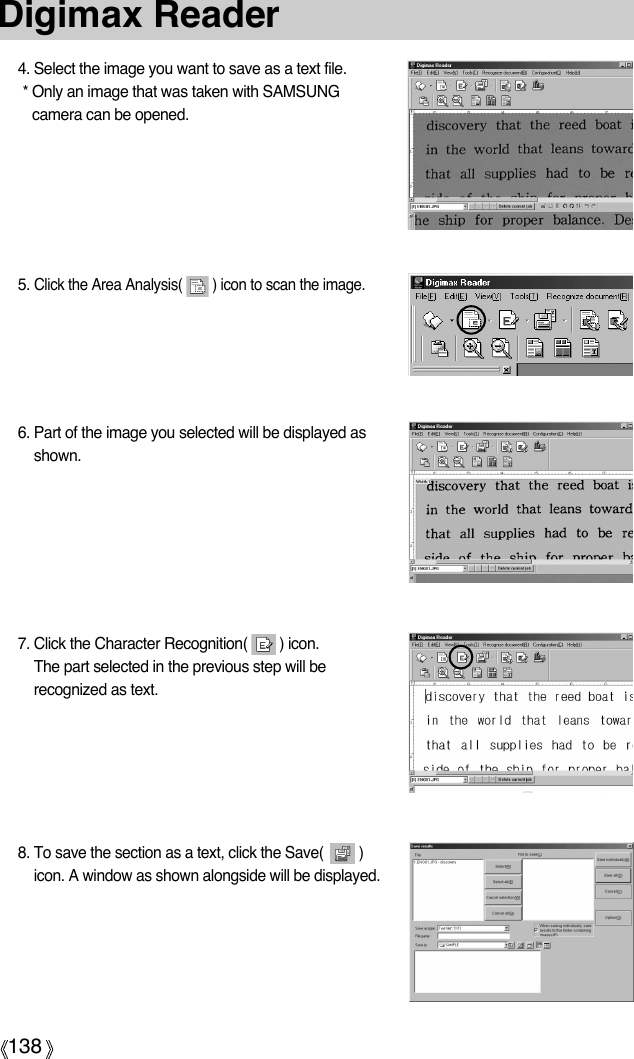 138Digimax Reader4. Select the image you want to save as a text file.* Only an image that was taken with SAMSUNGcamera can be opened.5. Click the Area Analysis(        ) icon to scan the image.6. Part of the image you selected will be displayed asshown.7. Click the Character Recognition(        ) icon.The part selected in the previous step will berecognized as text.8. To save the section as a text, click the Save(         )icon. A window as shown alongside will be displayed.