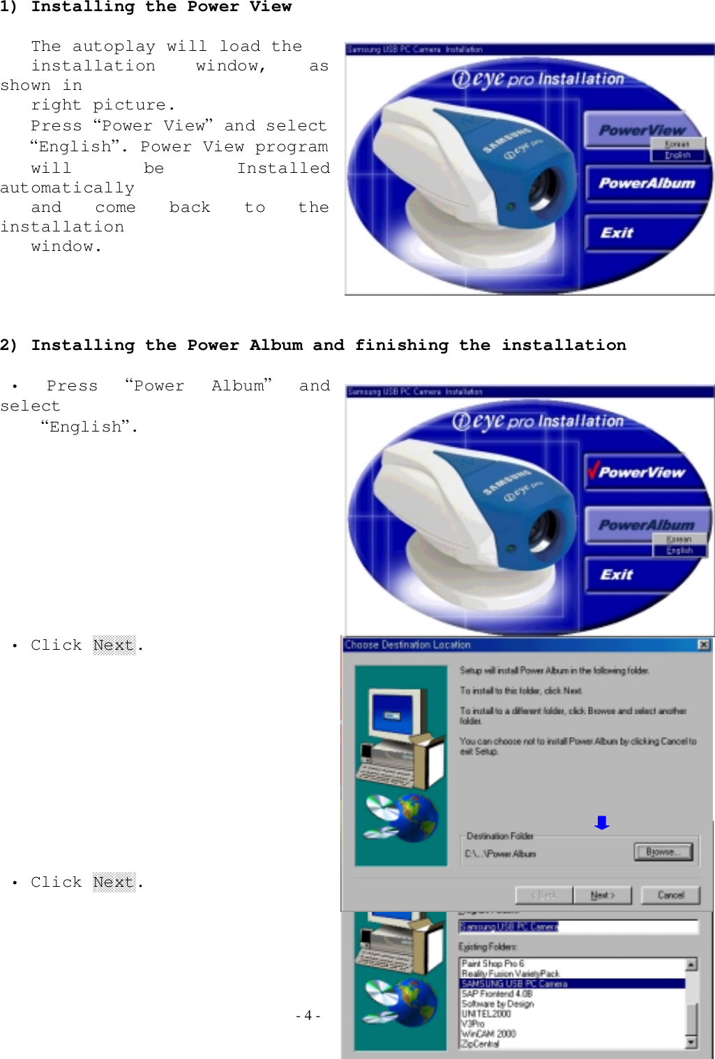 - 4 -1) Installing the Power View   The autoplay will load the   installation  window,  asshown in   right picture.   Press “Power View” and select   “English”. Power View program   will  be  Installedautomatically   and come back to theinstallation   window.2) Installing the Power Album and finishing the installation •  Press  “Power Album” andselect    “English”. • Click Next. • Click Next.