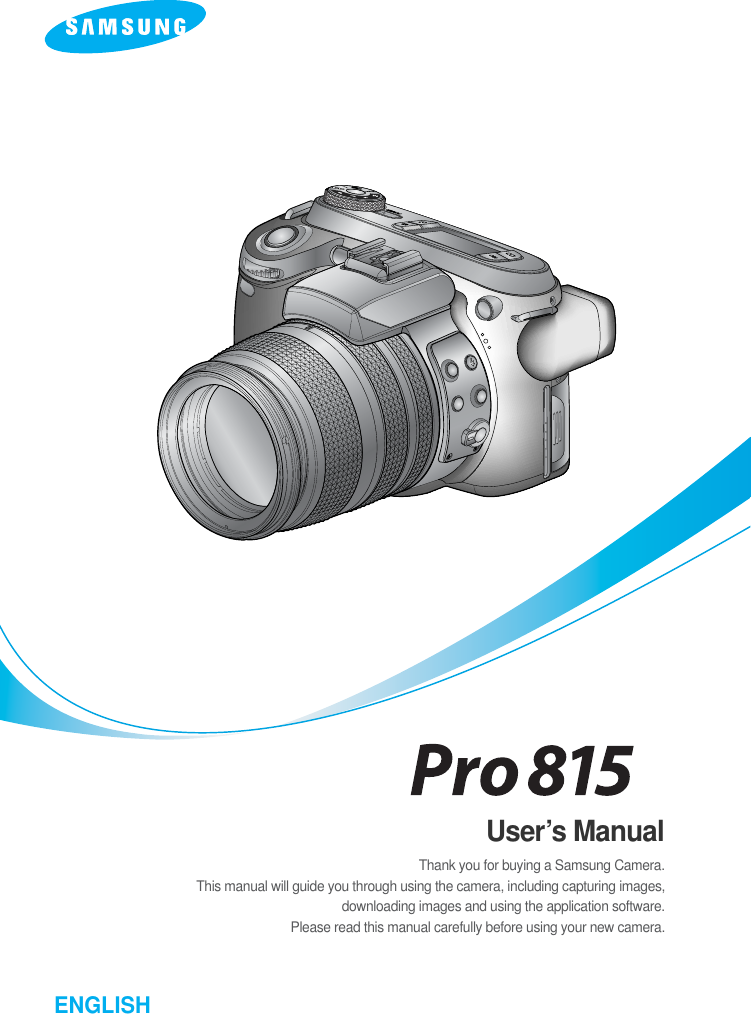 ENGLISHUser’s ManualThank you for buying a Samsung Camera.This manual will guide you through using the camera, including capturing images,downloading images and using the application software. Please read this manual carefully before using your new camera.