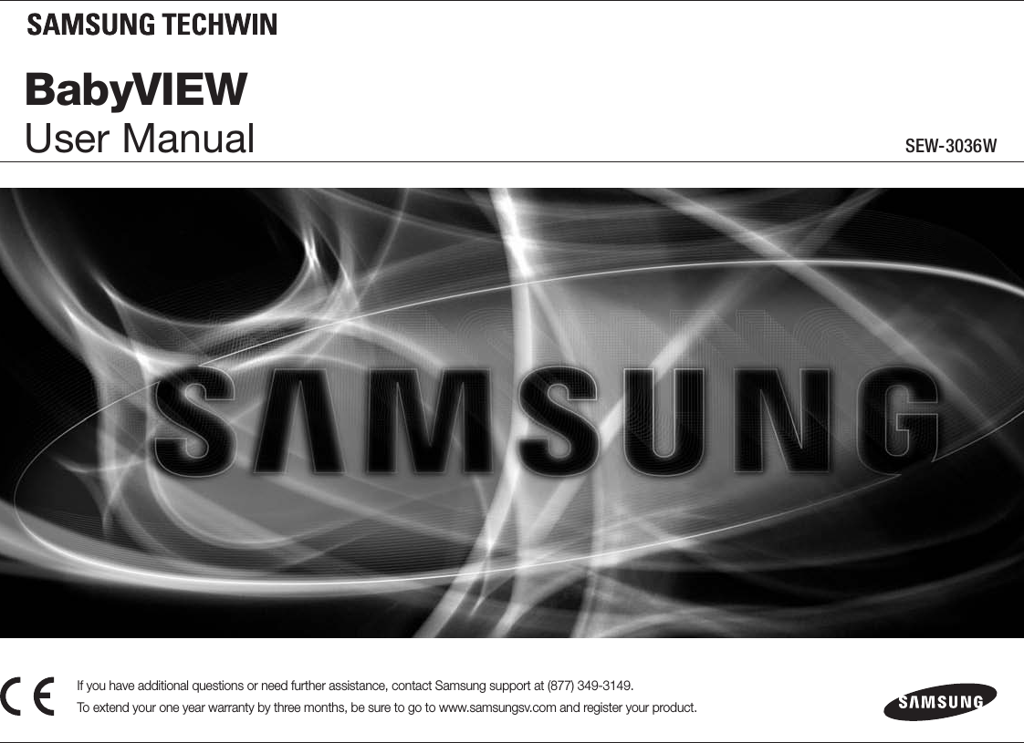 SEW-3036WIf you have additional questions or need further assistance, contact Samsung support at (877) 349-3149. To extend your one year warranty by three months, be sure to go to www.samsungsv.com and register your product.BabyVIEWUser Manual