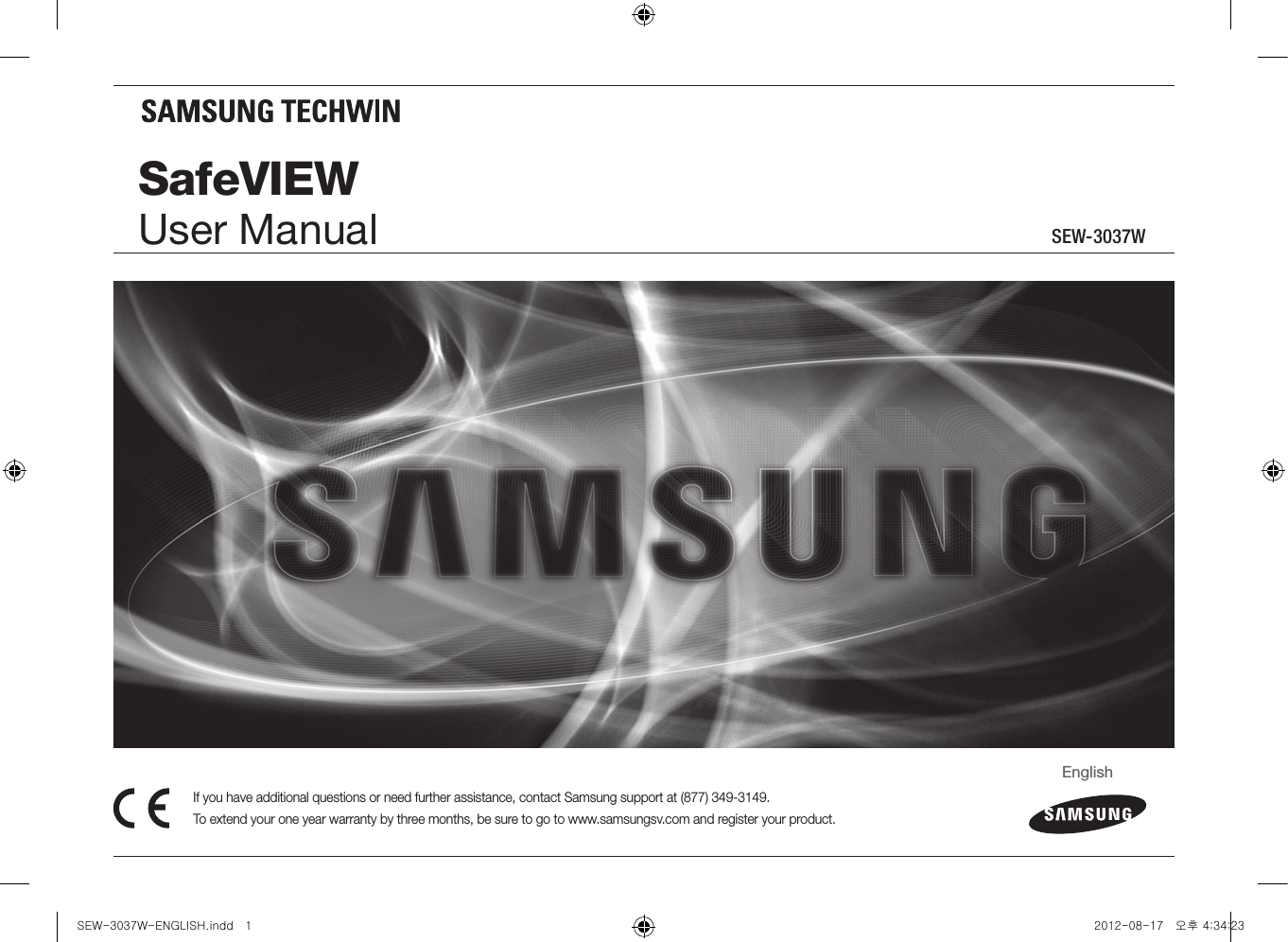SEW-3037WIf you have additional questions or need further assistance, contact Samsung support at (877) 349-3149. To extend your one year warranty by three months, be sure to go to www.samsungsv.com and register your product.SafeVIEWUser ManualEnglishSEW-3037W-ENGLISH.indd   1 2012-08-17   오후 4:34:23
