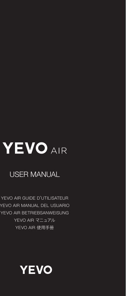 USER MANUALYEVO AIR GUIDE D’UTILISATEURYEVO AIR MANUAL DEL USUARIOYEVO AIR BETRIEBSANWEISUNGYEVO AIR マニュアルYEVO AIR 使用手册