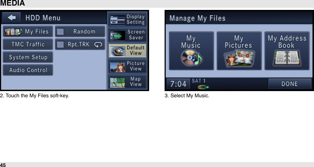 2. Touch the My Files soft-key. 3. Select My Music.MEDIA45