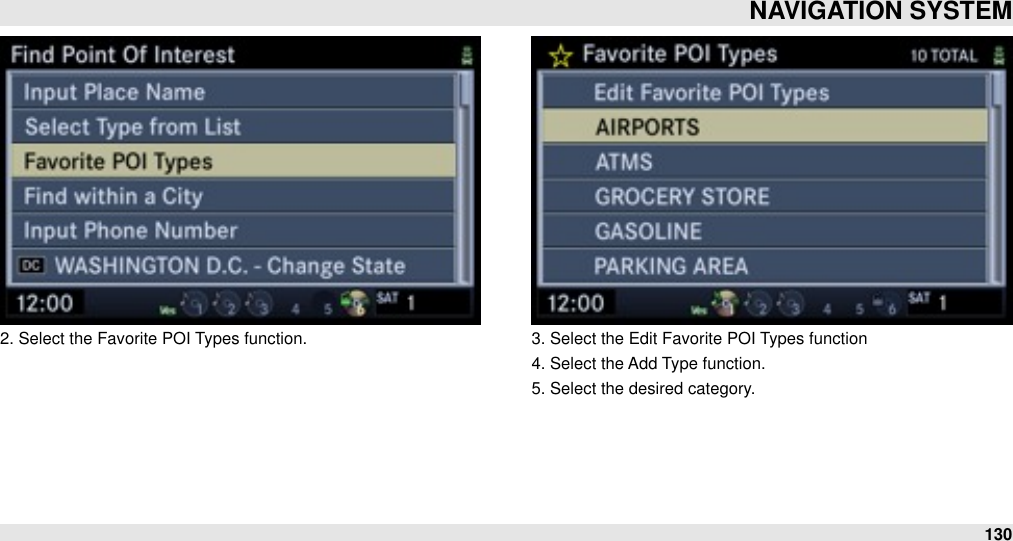 2. Select the Favorite POI Types function. 3. Select the Edit Favorite POI Types function4. Select the Add Type function.5. Select the desired category.NAVIGATION SYSTEM130