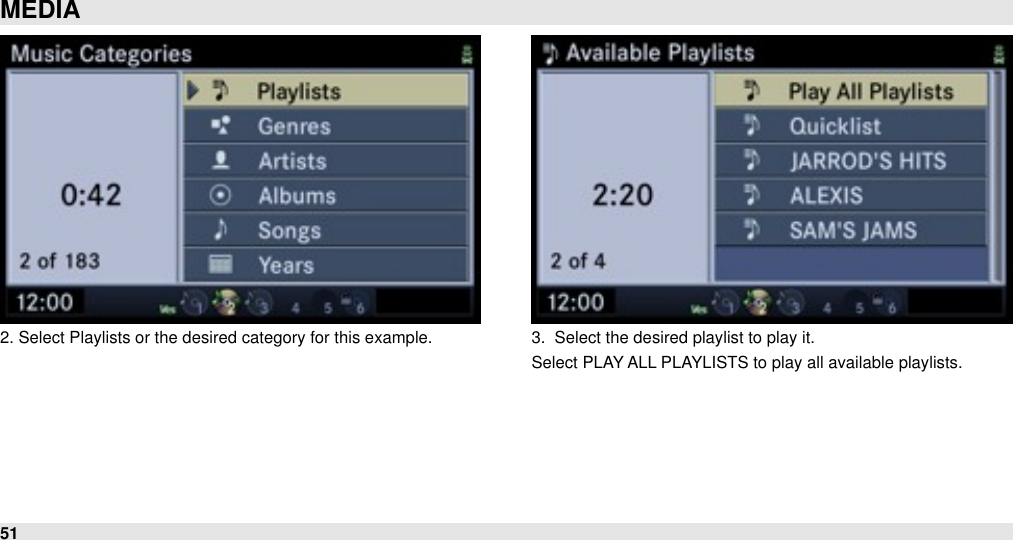 2. Select Playlists or the desired category for this example. 3.  Select the desired playlist to play it.Select PLAY ALL PLAYLISTS to play all available playlists.MEDIA51
