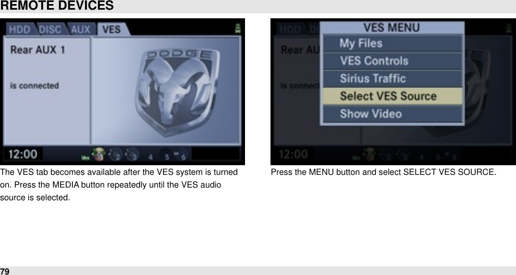 The VES tab becomes available after the VES system is turnedon. Press the MEDIA button repeatedly until the VES audiosource is selected.Press the MENU button and select SELECT VES SOURCE.REMOTE DEVICES79