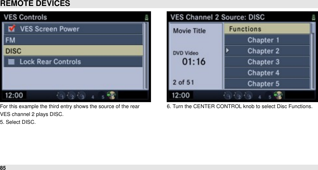 For this example the third entry shows the source of the rearVES channel 2 plays DISC.5. Select DISC.6. Turn the CENTER CONTROL knob to select Disc Functions.REMOTE DEVICES85