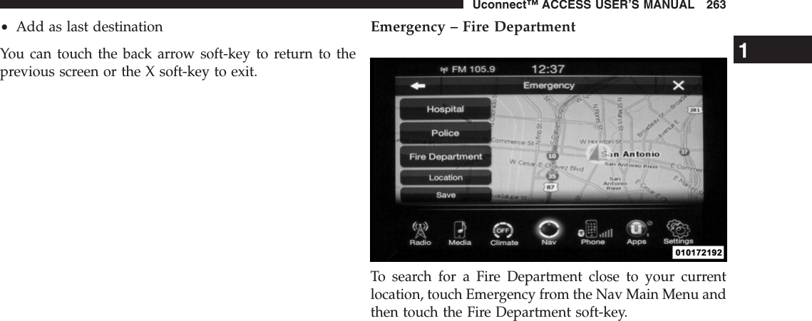 •Add as last destinationYou can touch the back arrow soft-key to return to theprevious screen or the X soft-key to exit.Emergency – Fire DepartmentTo search for a Fire Department close to your currentlocation, touch Emergency from the Nav Main Menu andthen touch the Fire Department soft-key.1Uconnect™ ACCESS USER’S MANUAL 263